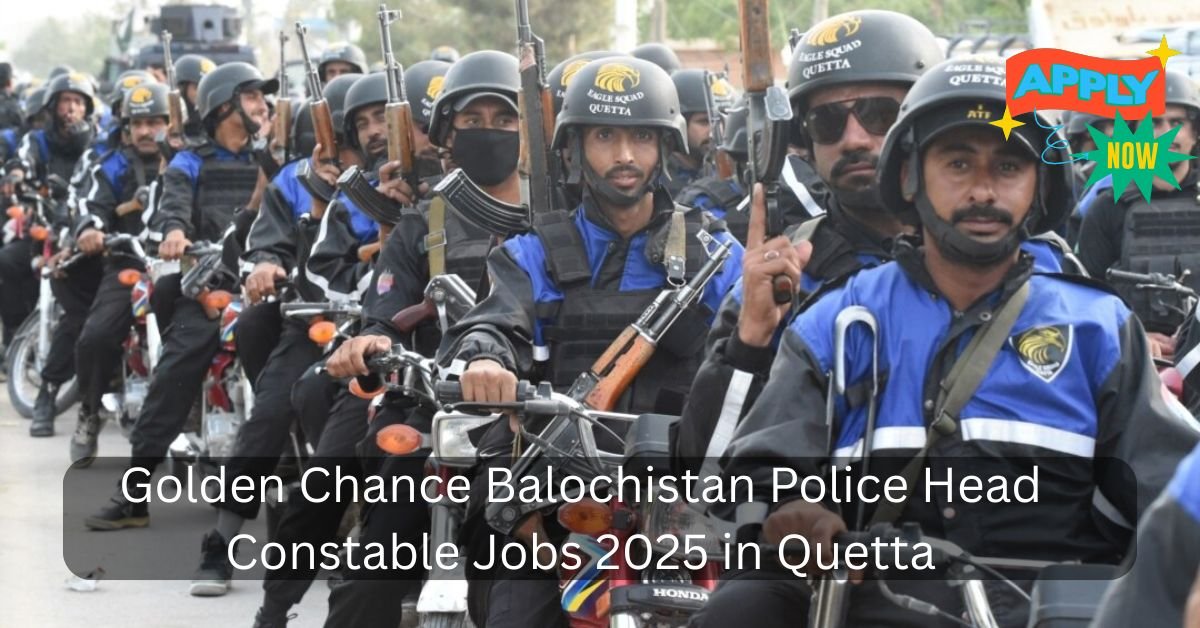 Golden Chance Balochistan Police Head Constable Jobs 2025 in Quetta