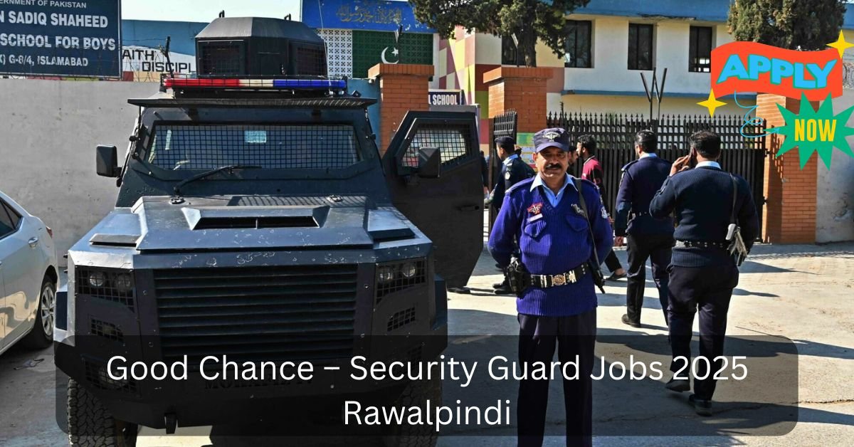Good Chance – Security Guard Jobs 2025 Rawalpindi