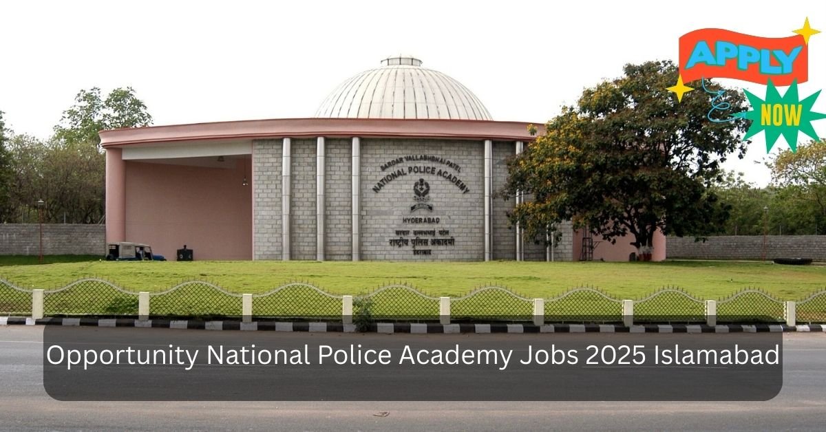 Opportunity National Police Academy Jobs 2025 Islamabad